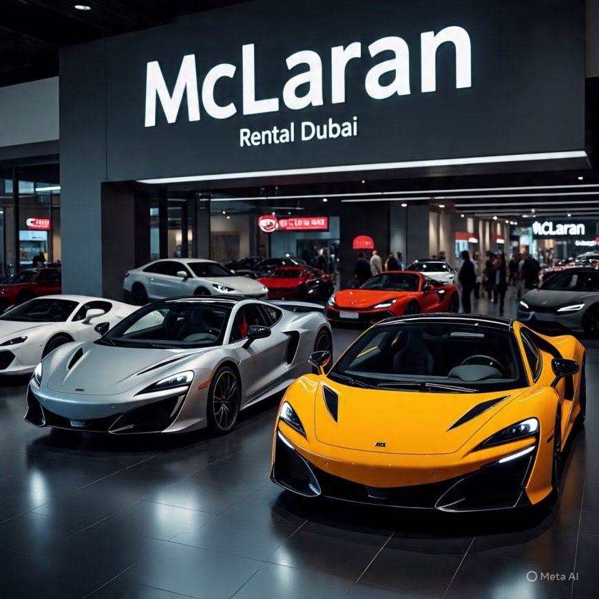McLaran Rental Dubai: Experience the Ultimate Supercar Thrill in the Heart of the UAE