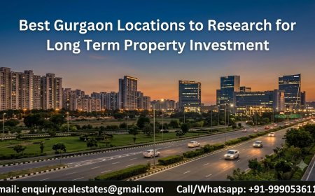 Best Gurgaon Locations to Research for Long Term Property Investment